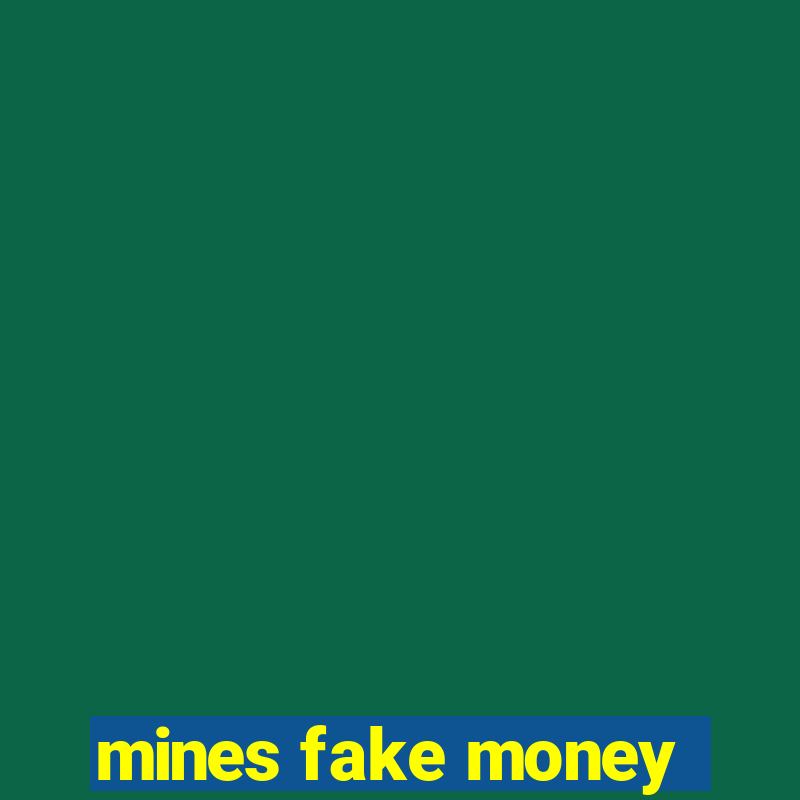 mines fake money